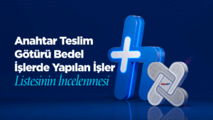 Anahtar Teslim Götürü Bedel İşlerde Yapılan İşler Listesinin İncelenmesi