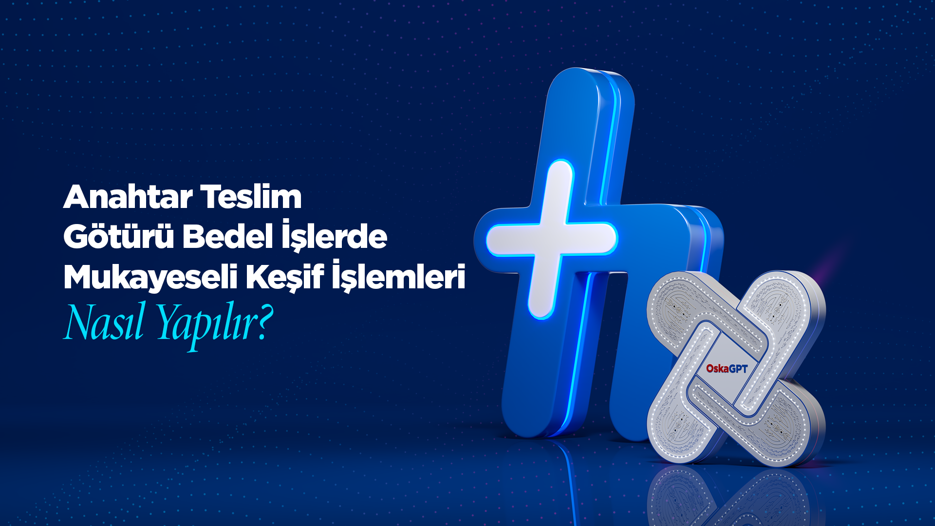 Anahtar Teslim Götürü Bedel İşlerde Mukayeseli Keşif İşlemleri Nasıl Yapılır?