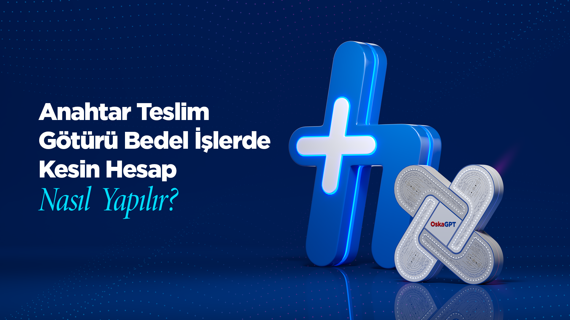 Anahtar Teslim Götürü Bedel İşlerde Kesin Hesap Nasıl Yapılır